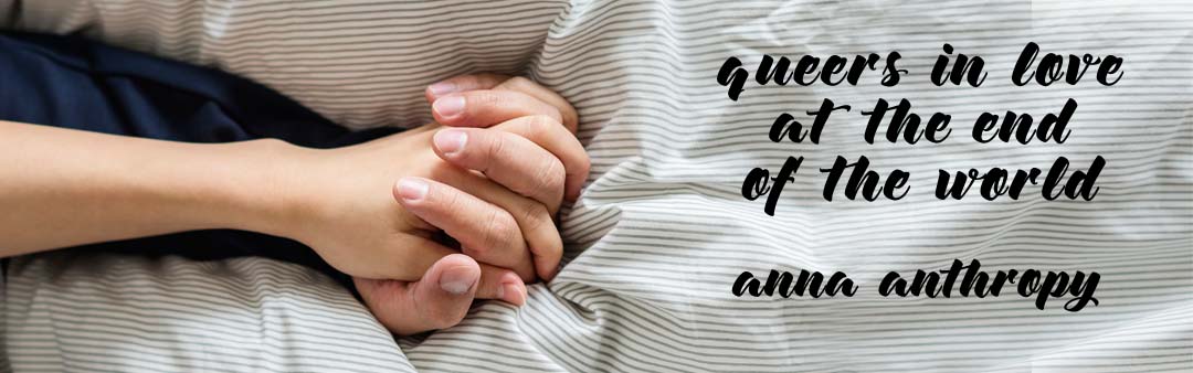 Queers in Love at the End of the World by anna anthropy