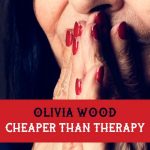 Cheaper Than Therapy by Olivia Wood